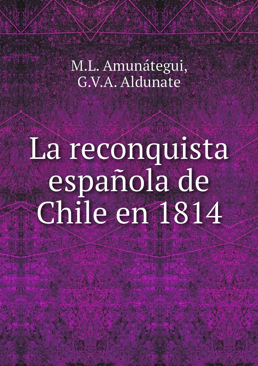 

La reconquista espanola de Chile en 1814