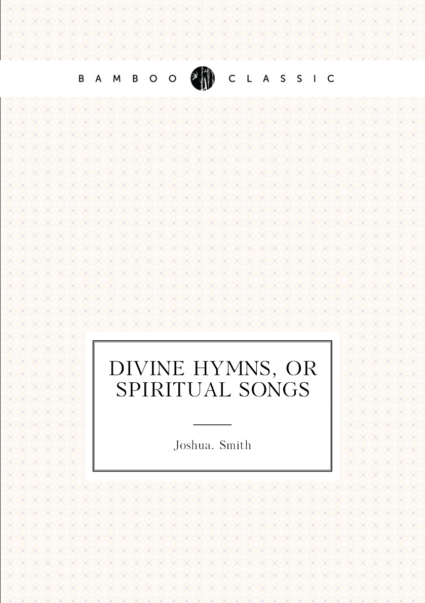 

Divine hymns, or spiritual songs