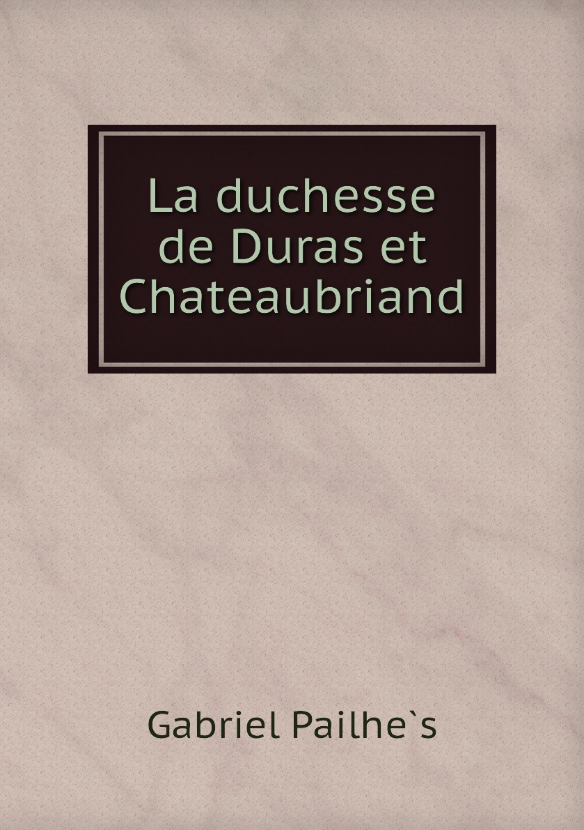 

La duchesse de Duras et Chateaubriand