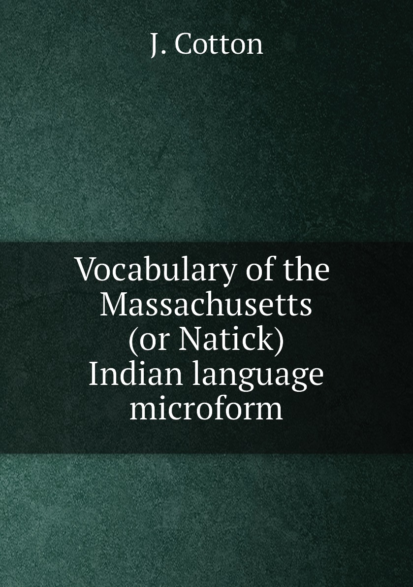 

Vocabulary of the Massachusetts (or Natick) Indian language microform