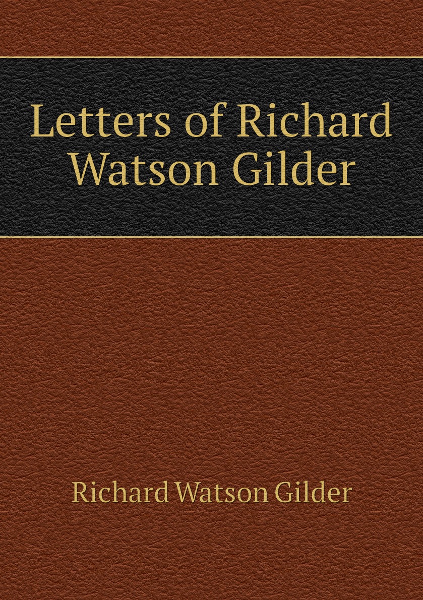 

Letters of Richard Watson Gilder