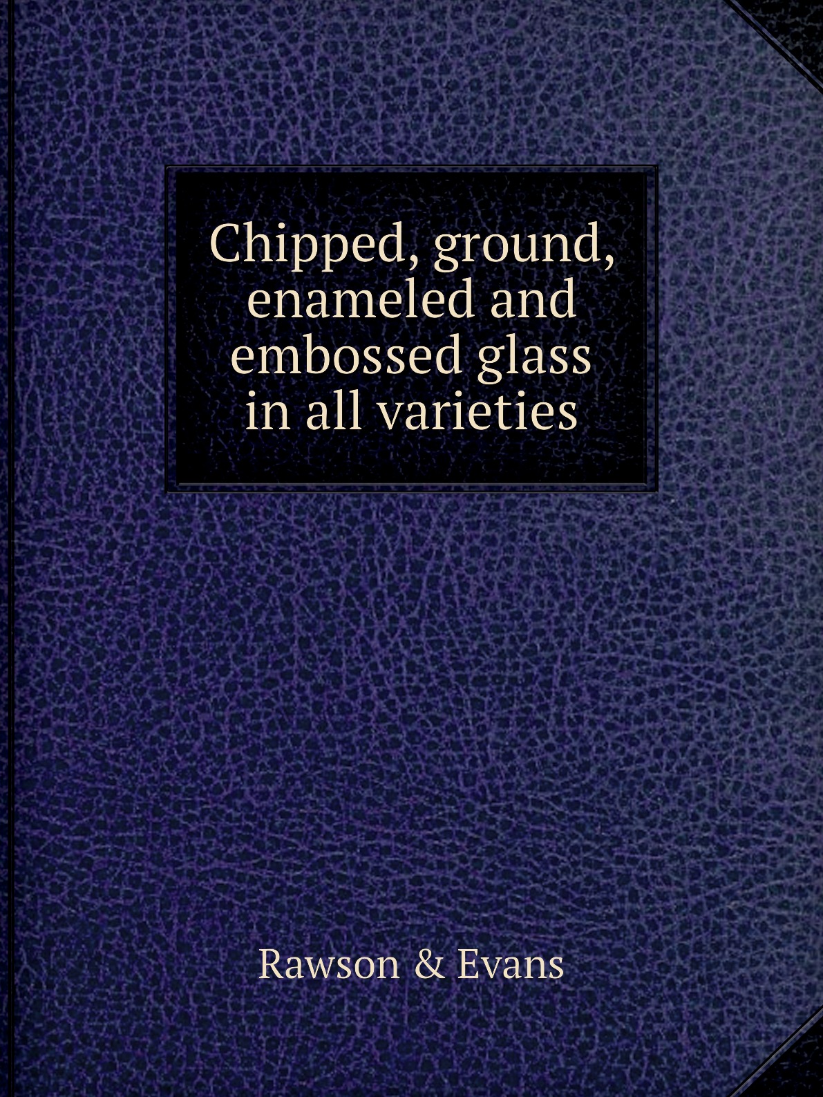 

Chipped, ground, enameled and embossed glass in all varieties
