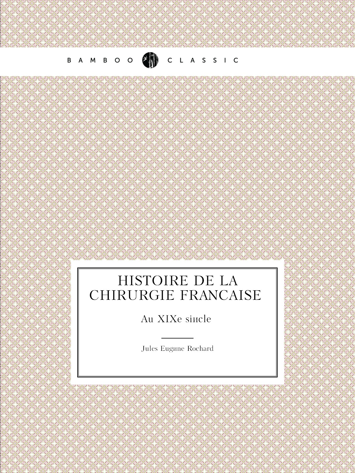 

Histoire de la chirurgie francaise au XIXe siecle