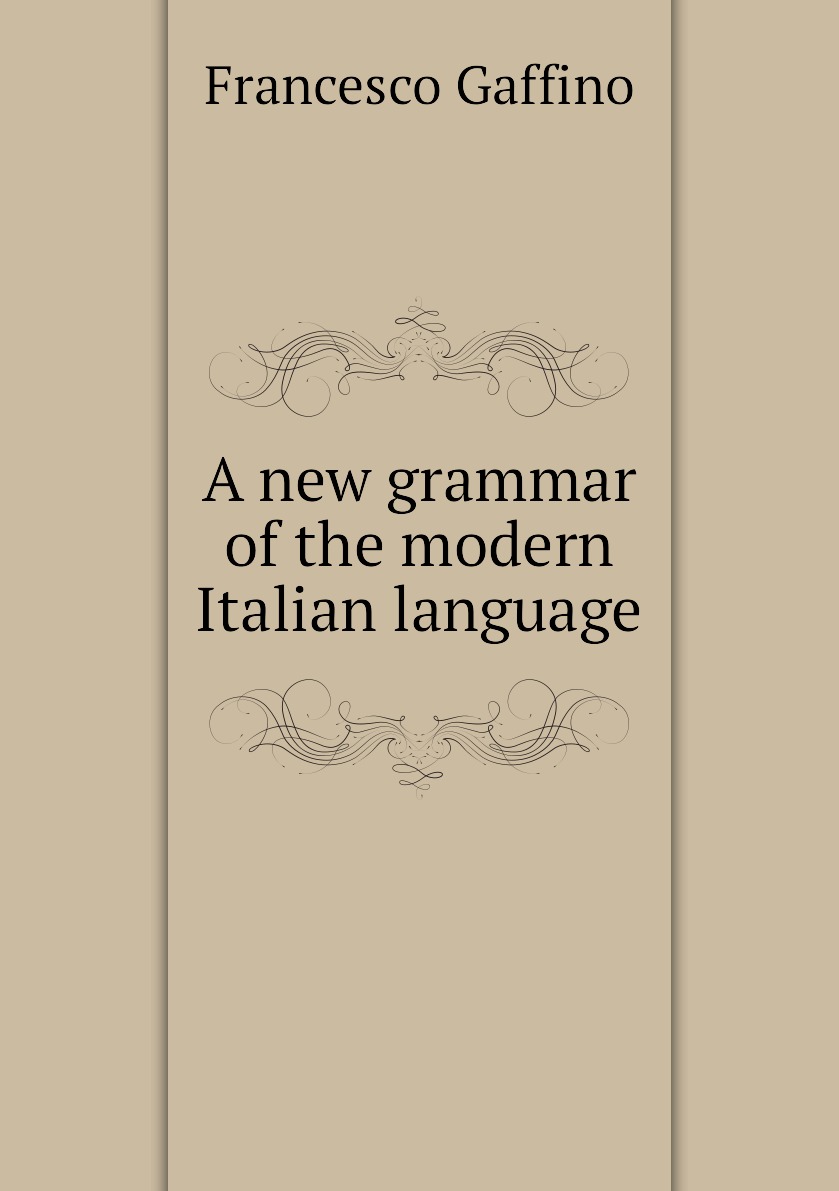 

A new grammar of the modern Italian language