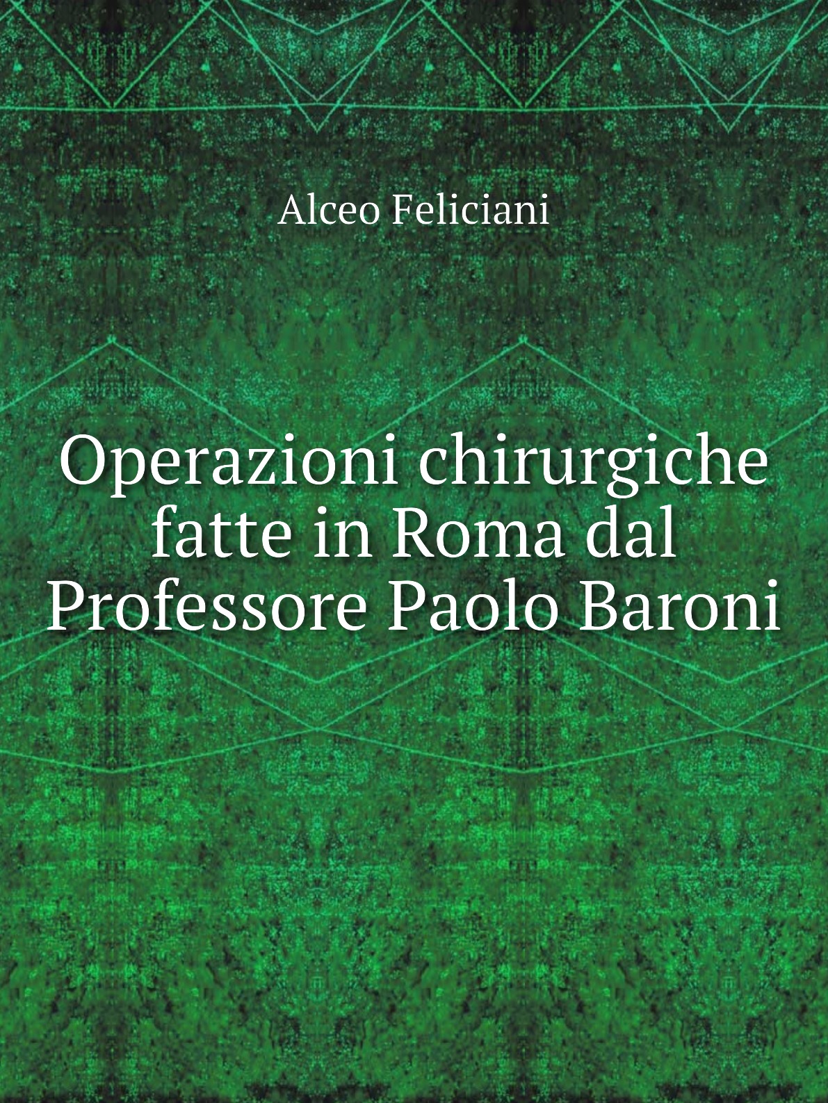 

Operazioni chirurgiche fatte in Roma dal Professore Paolo Baroni