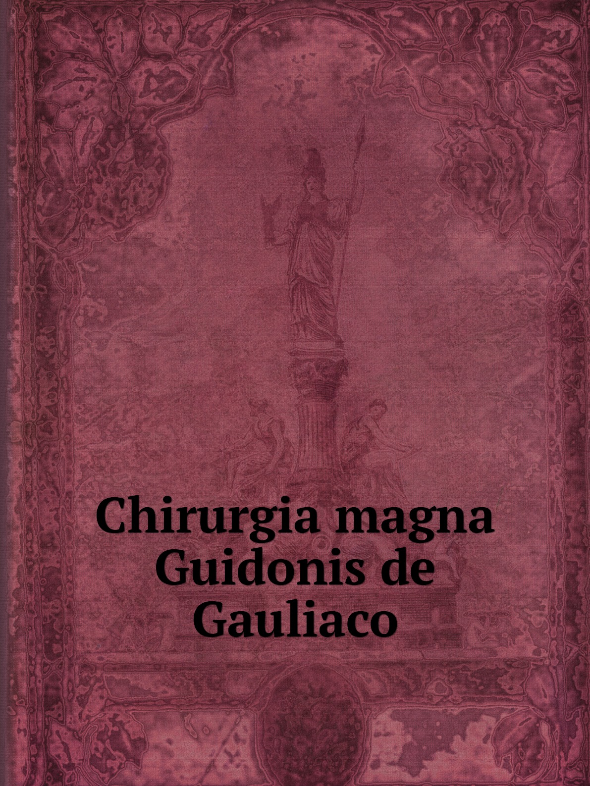 

Chirurgia magna Guidonis de Gauliaco