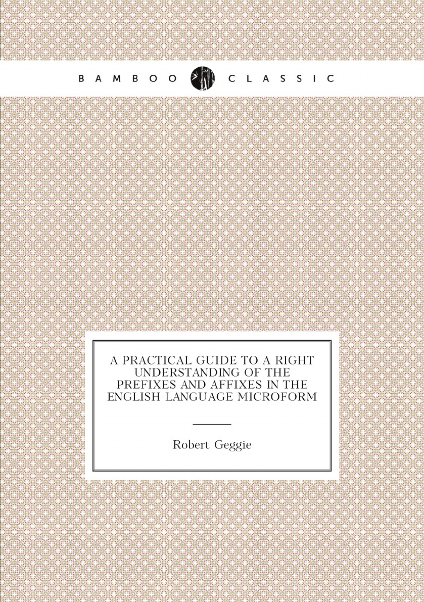 

A practical guide to a right understanding of the prefixes