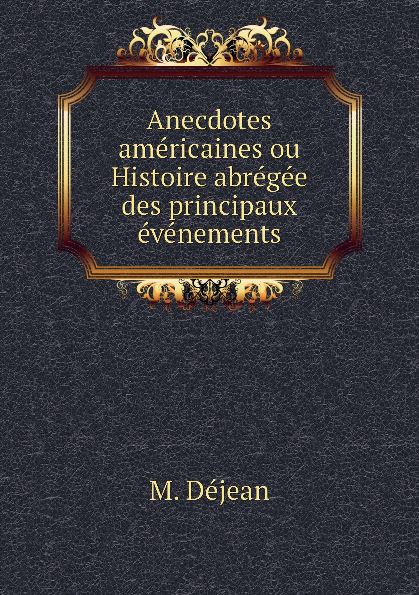 

Anecdotes americaines ou Histoire abregee des principaux evenements
