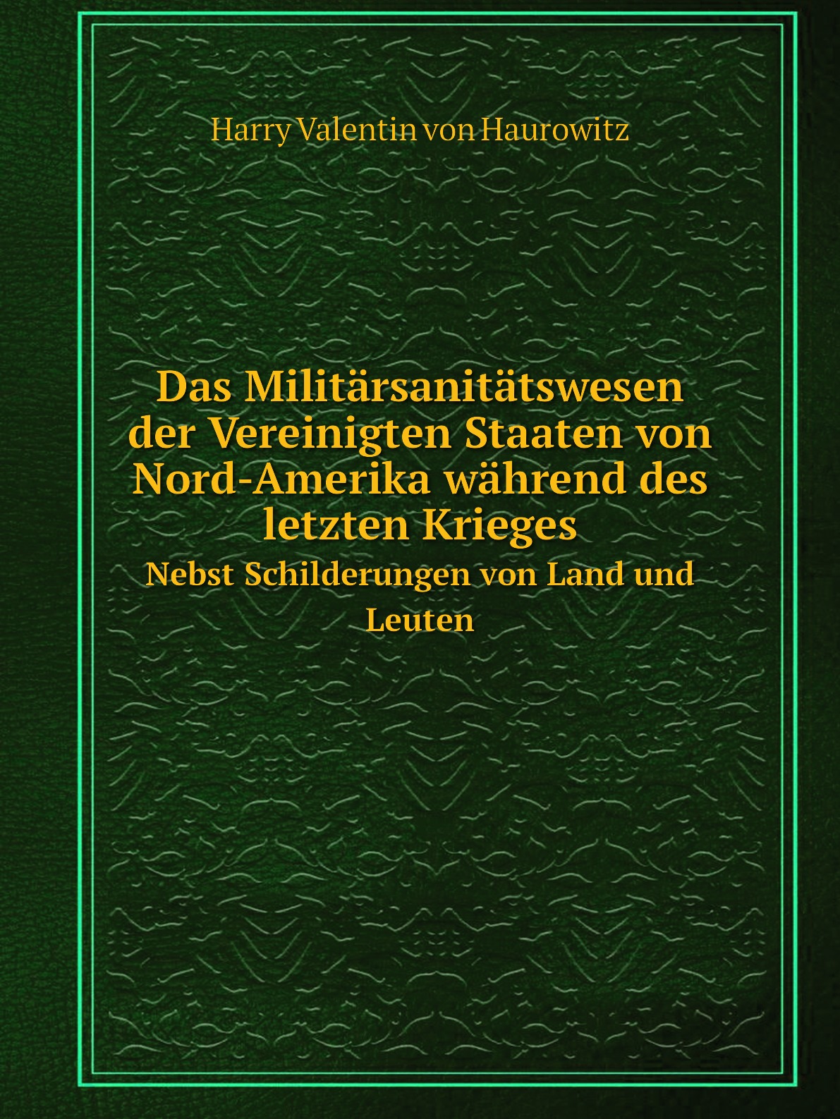 

Das Militarsanitatswesen der Vereinigten Staaten von Nord-Amerika wahrend