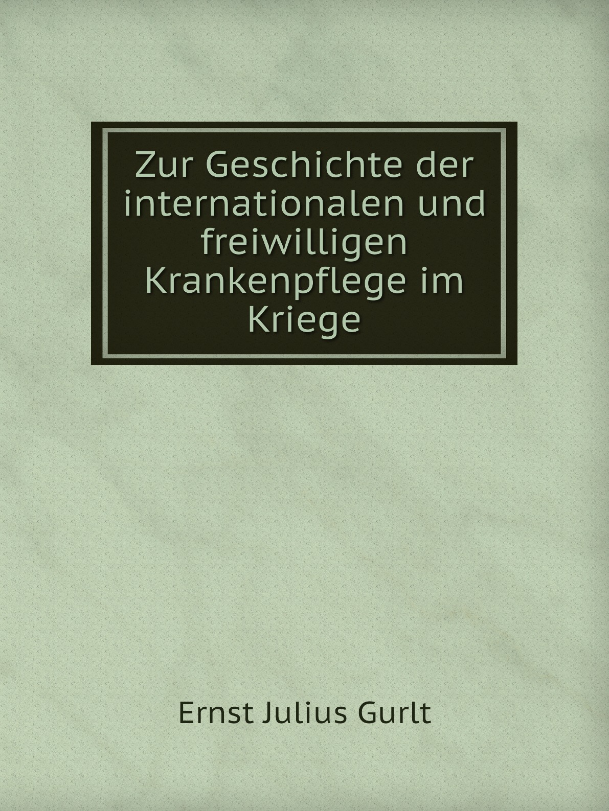 

Zur Geschichte der internationalen und freiwilligen Krankenpflege im Kriege