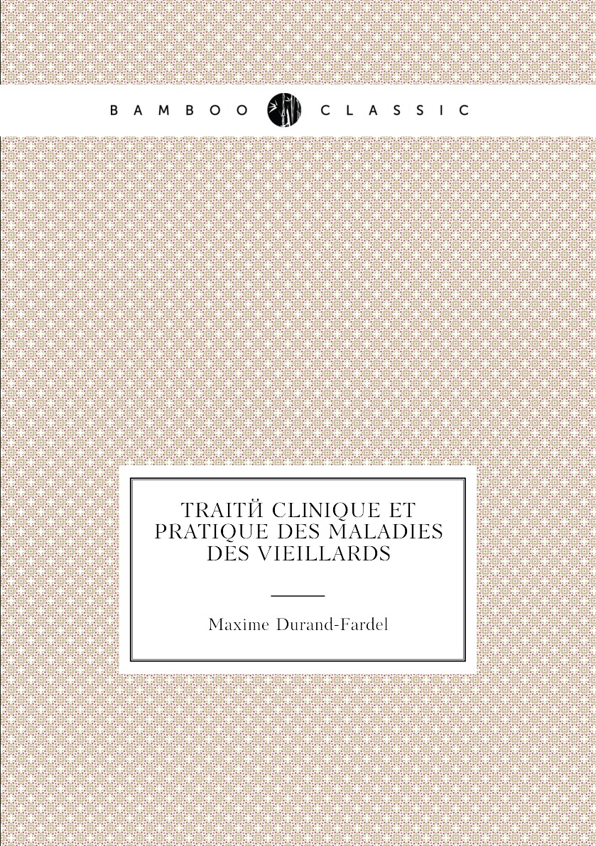 

Traite clinique et pratique des maladies des vieillards