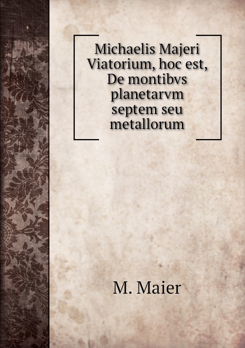 

Michaelis Majeri Viatorium, hoc est, De montibvs planetarvm septem seu metallorum