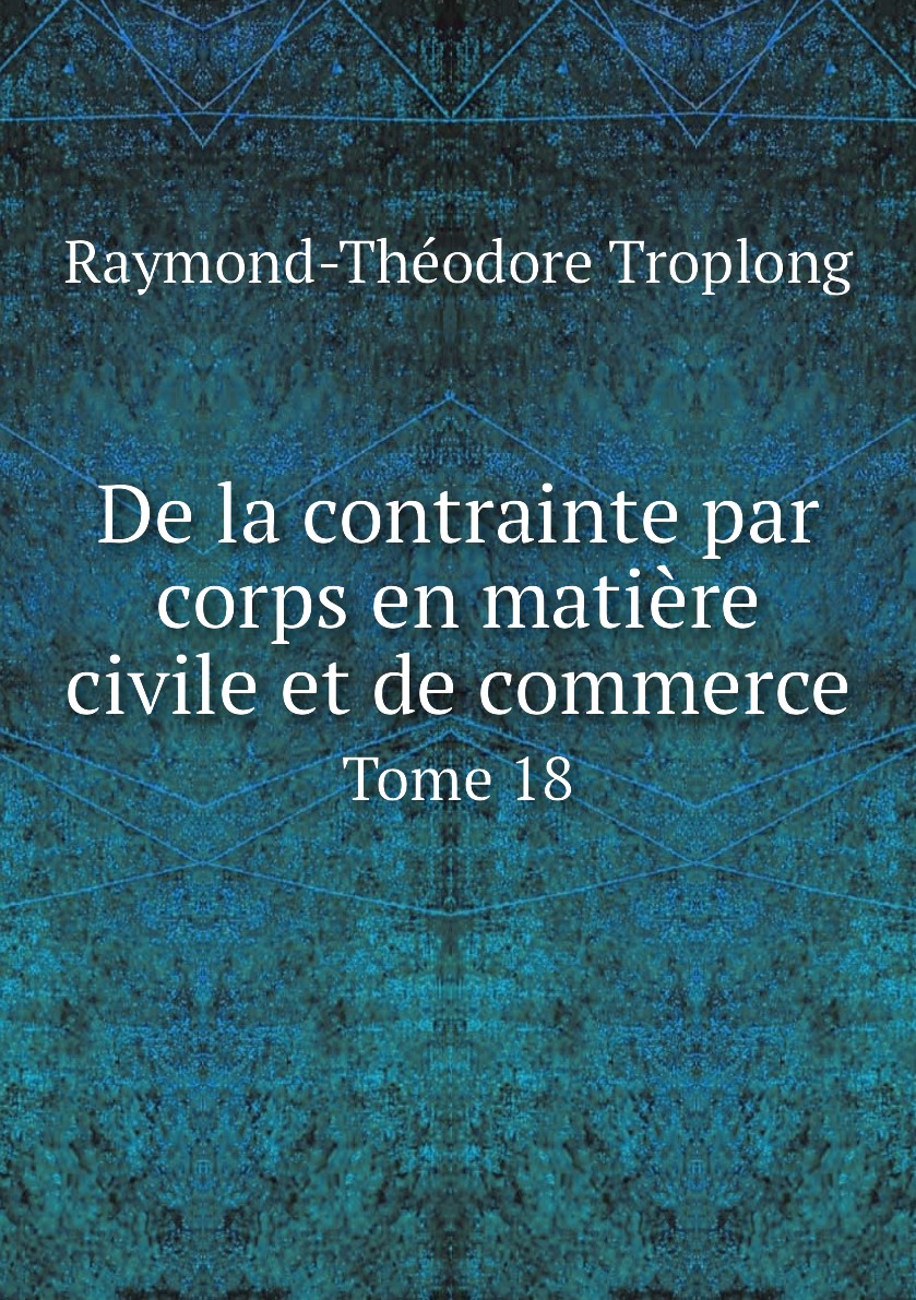 

De la contrainte par corps en matiere civile et de commerce