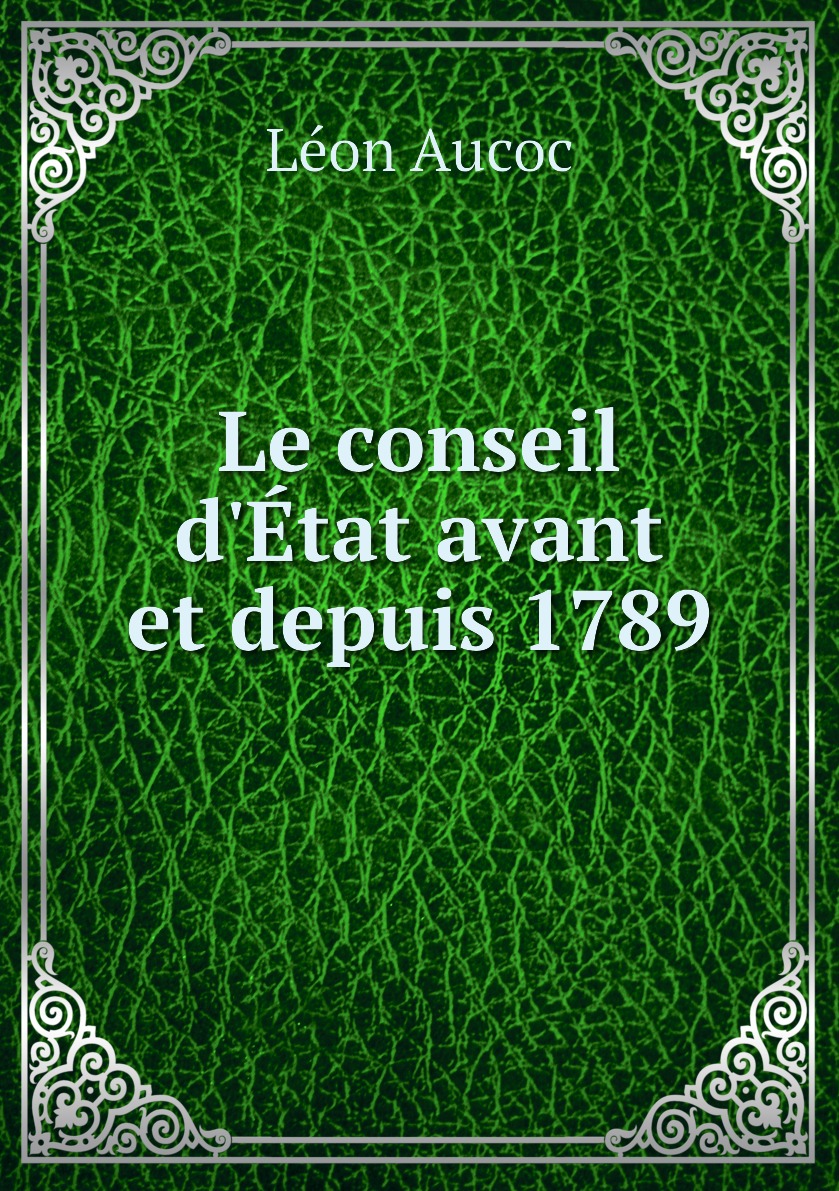 

Le conseil d'Etat avant et depuis 1789