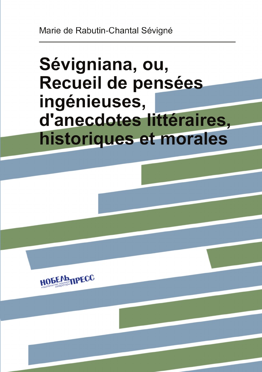 

Sevigniana, ou, Recueil de pensees ingenieuses, d'anecdotes litteraires