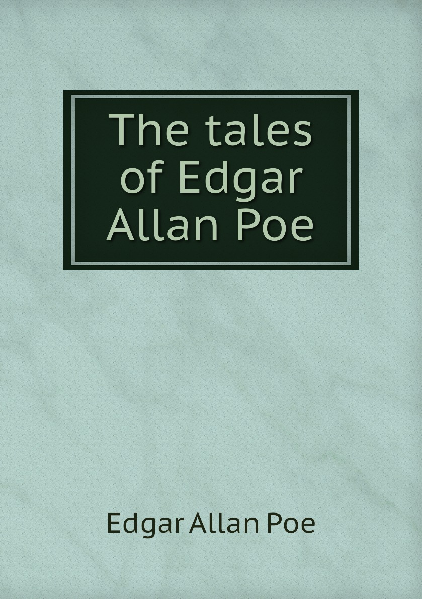 

The tales of Edgar Allan Poe
