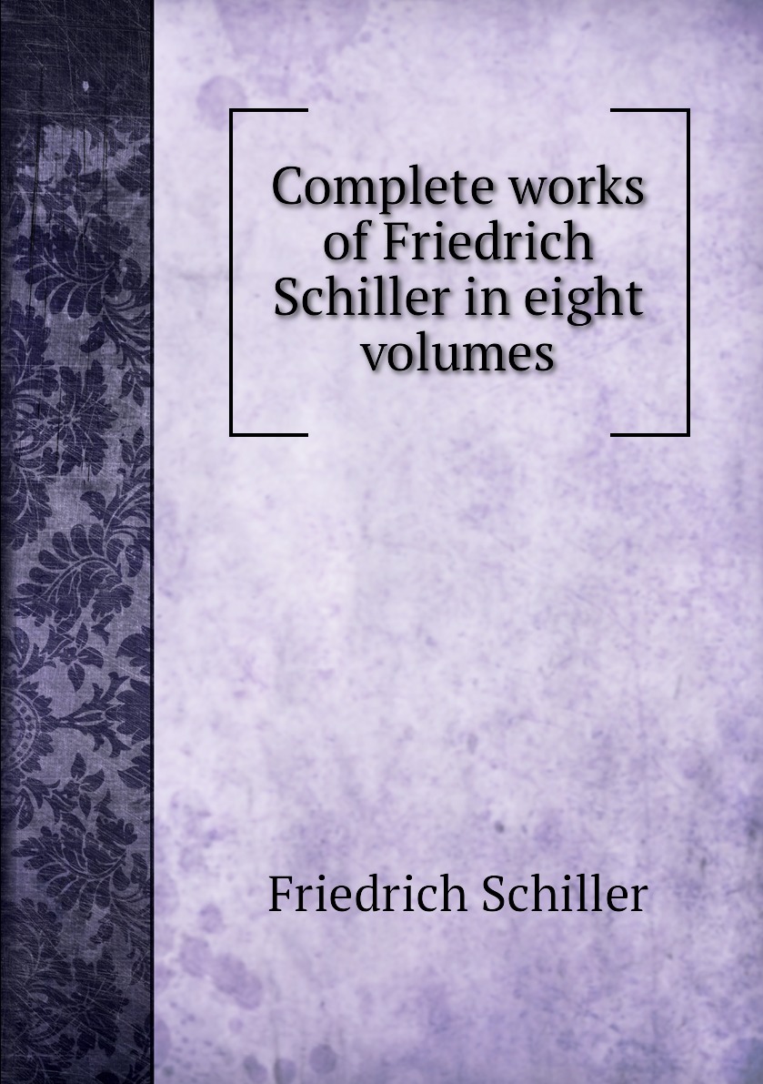 

Complete works of Friedrich Schiller in eight volumes