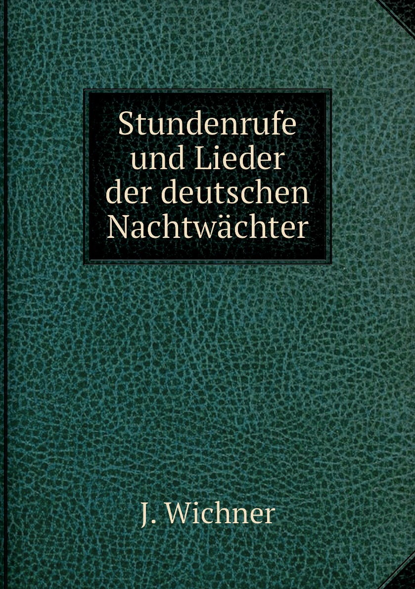

Stundenrufe und Lieder der deutschen Nachtwachter
