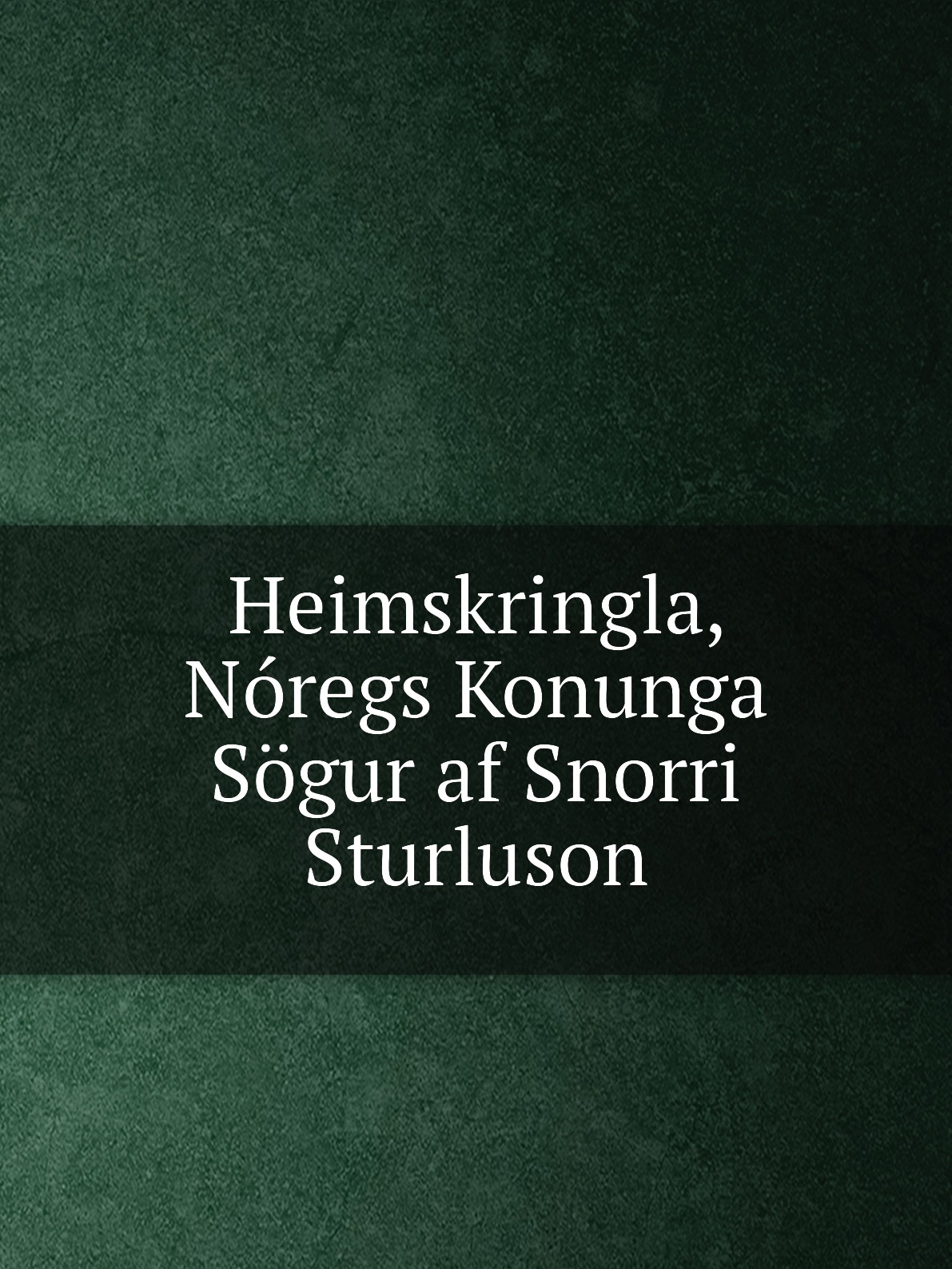 

Heimskringla, Noregs Konunga Sogur af Snorri Sturluson
