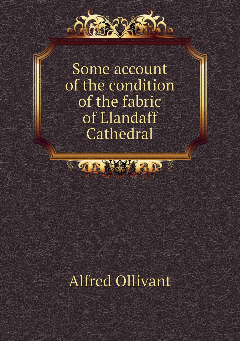 

Some account of the condition of the fabric of Llandaff Cathedral