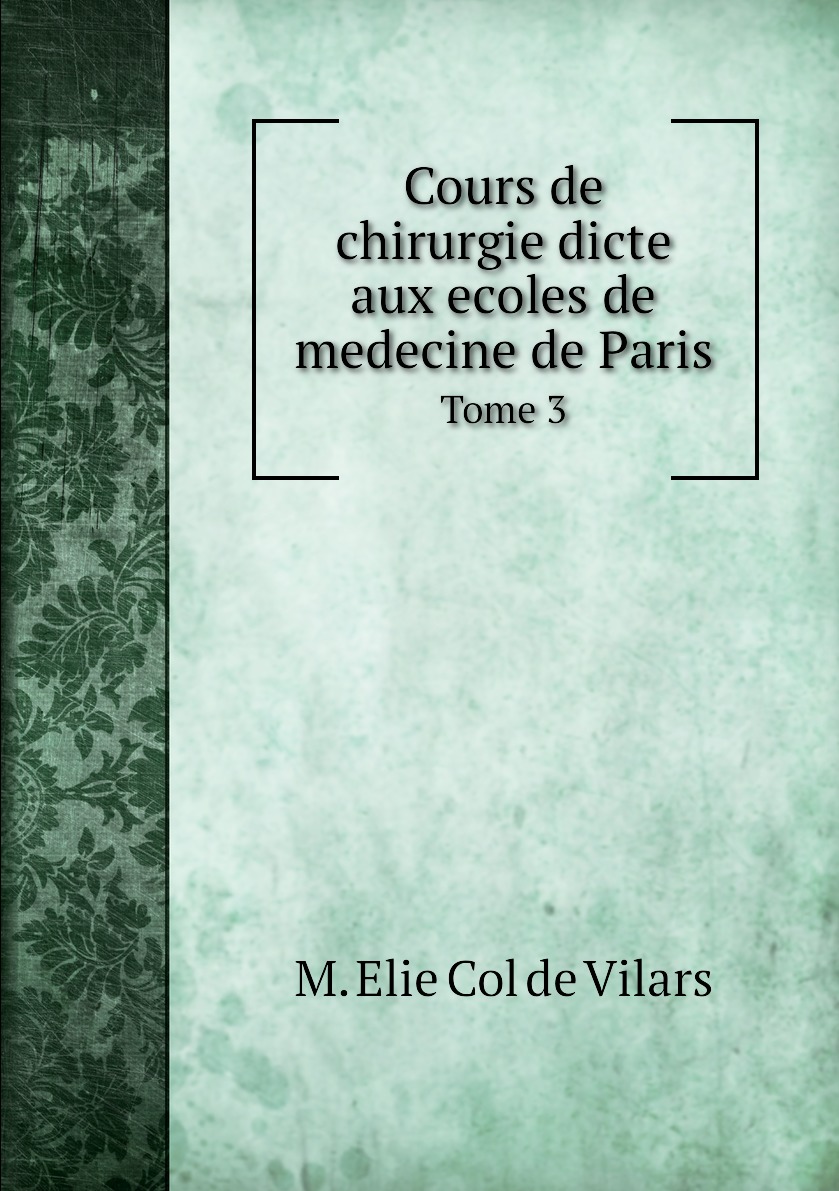 

Cours de chirurgie dicte aux ecoles de medecine de Paris