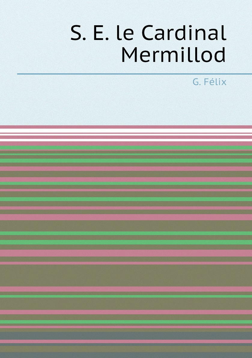 

S. E. le Cardinal Mermillod