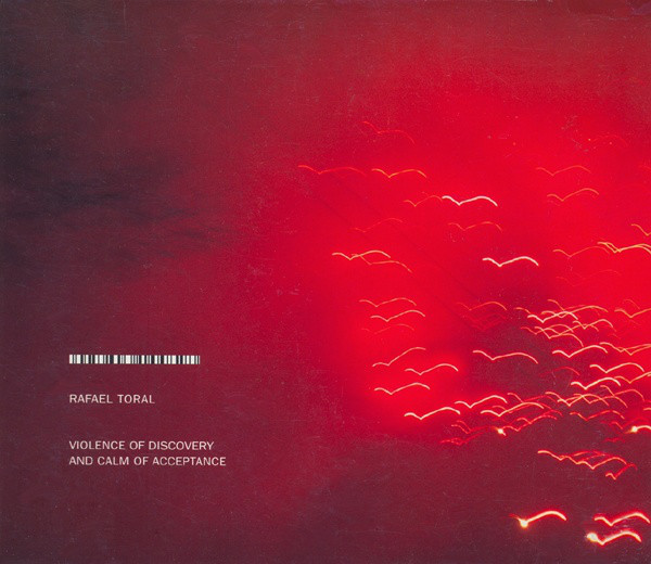 Rafael Toral ?– Violence Of Discovery And Calm Of Acceptance (1 CD)