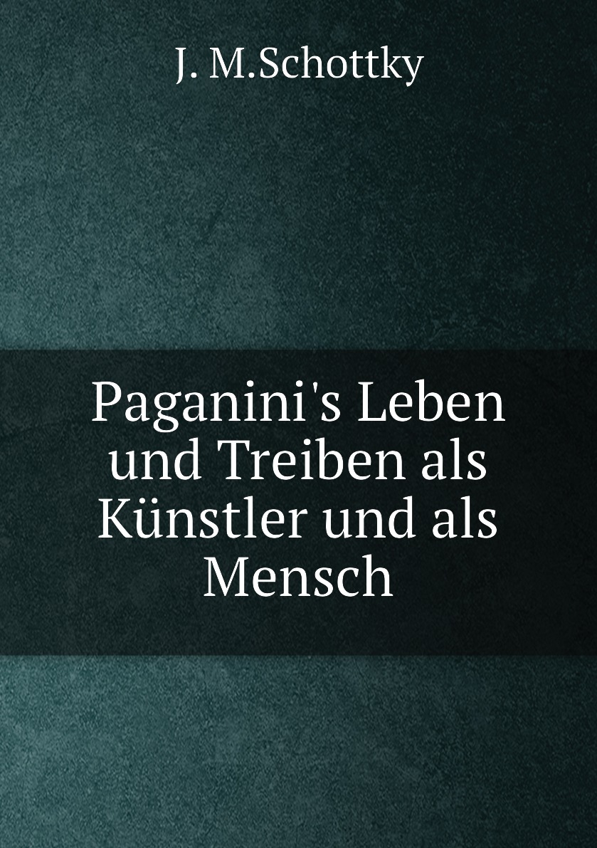

Paganini's Leben und Treiben als Kunstler und als Mensch
