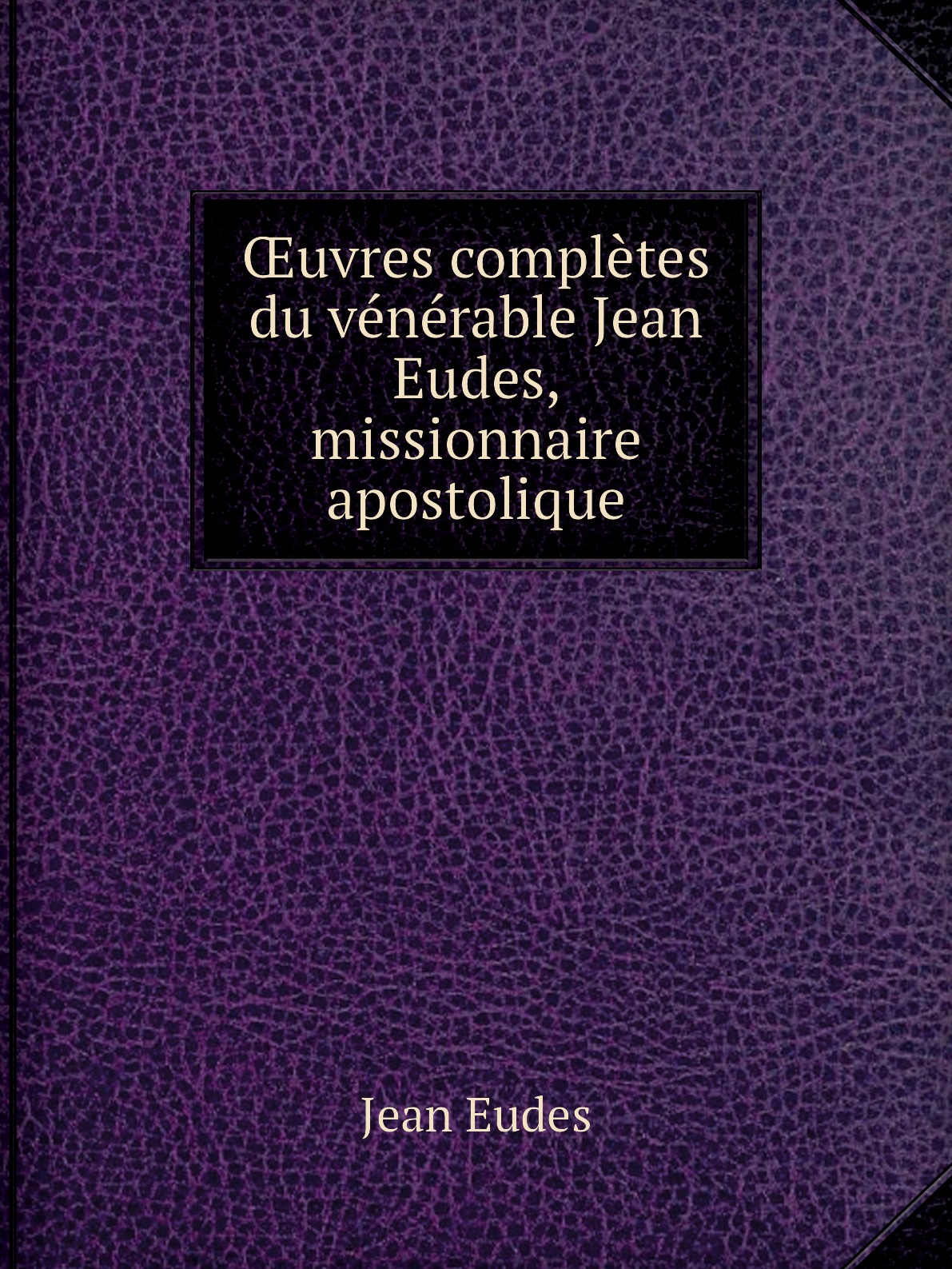 

uvres completes du venerable Jean Eudes, missionnaire apostolique