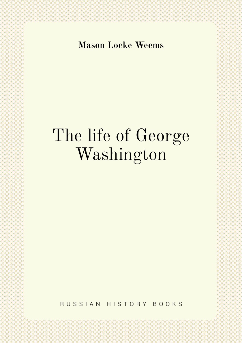 

The life of George Washington