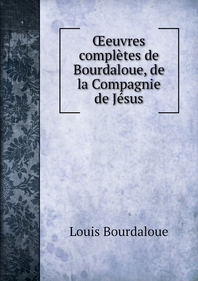 

euvres completes de Bourdaloue, de la Compagnie de Jesus