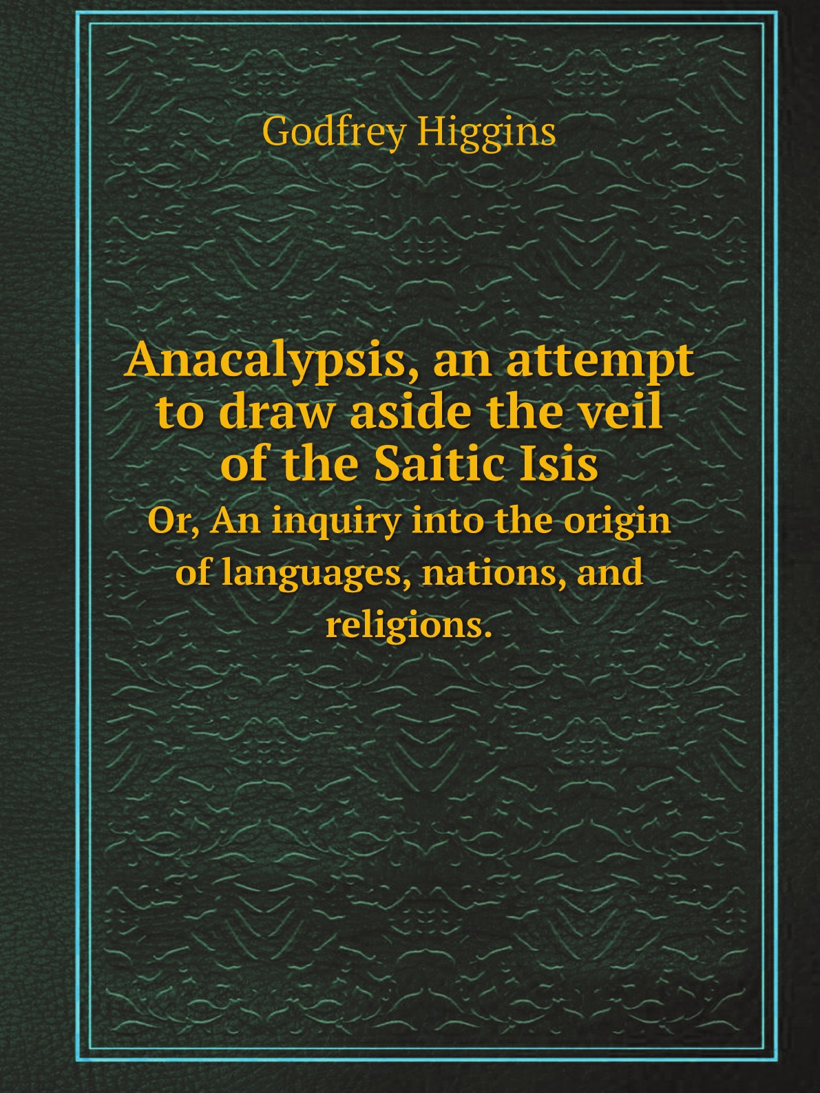 

Anacalypsis, an attempt to draw aside the veil of the Saitic Isis