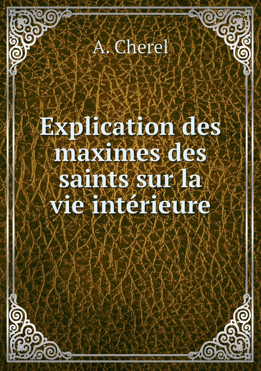 

Explication des maximes des saints sur la vie interieure