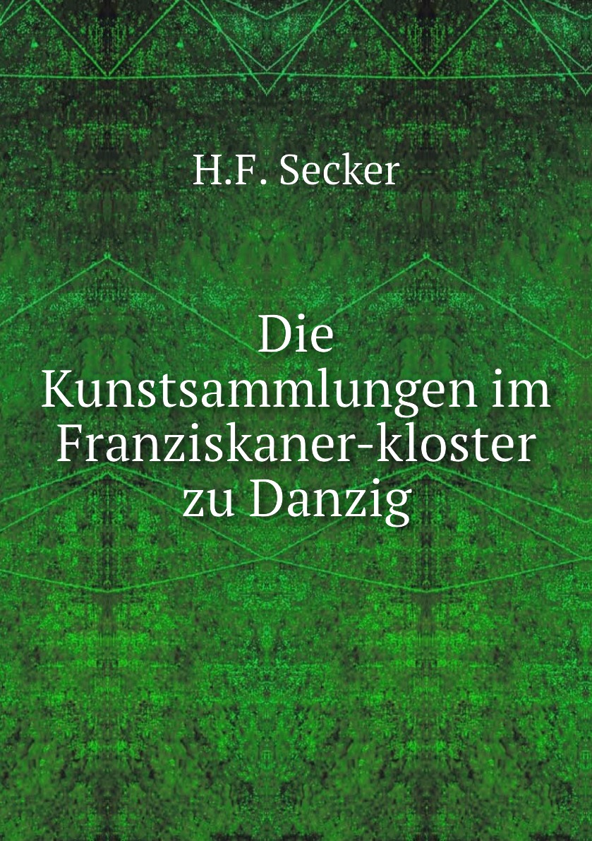 

Die Kunstsammlungen im Franziskaner-kloster zu Danzig