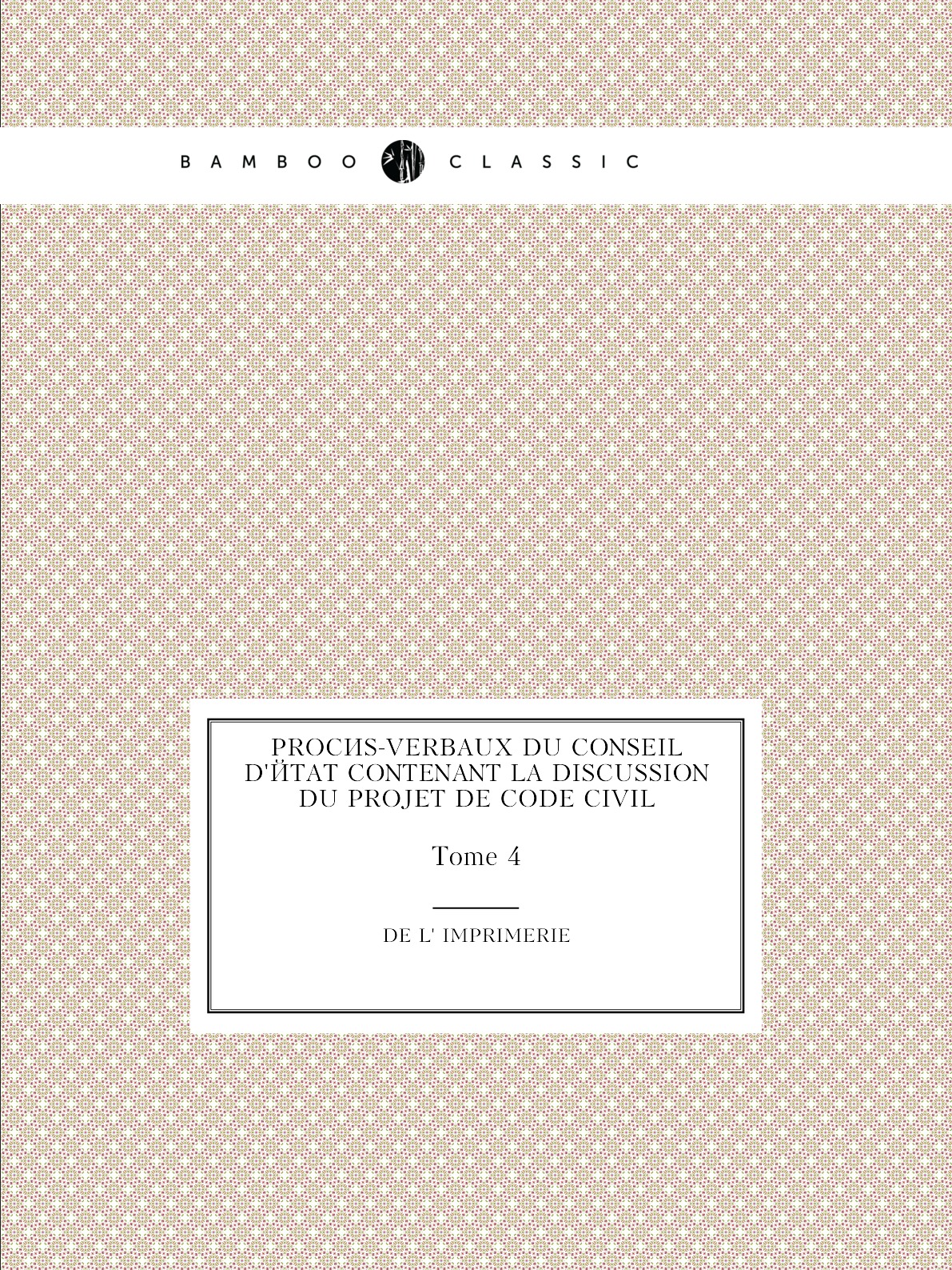 

Proces-verbaux du Conseil d'Etat contenant la discussion du projet de code civil