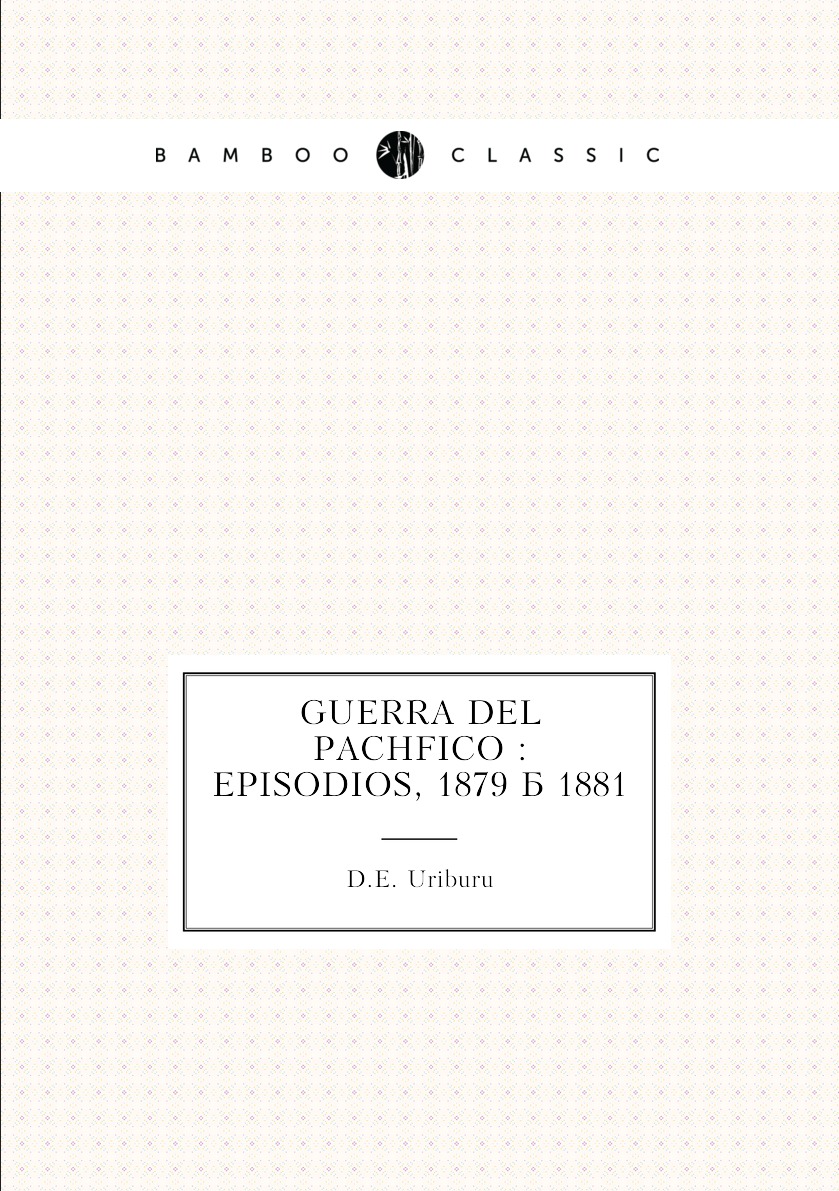 

Guerra del Pacifico : episodios, 1879 a 1881