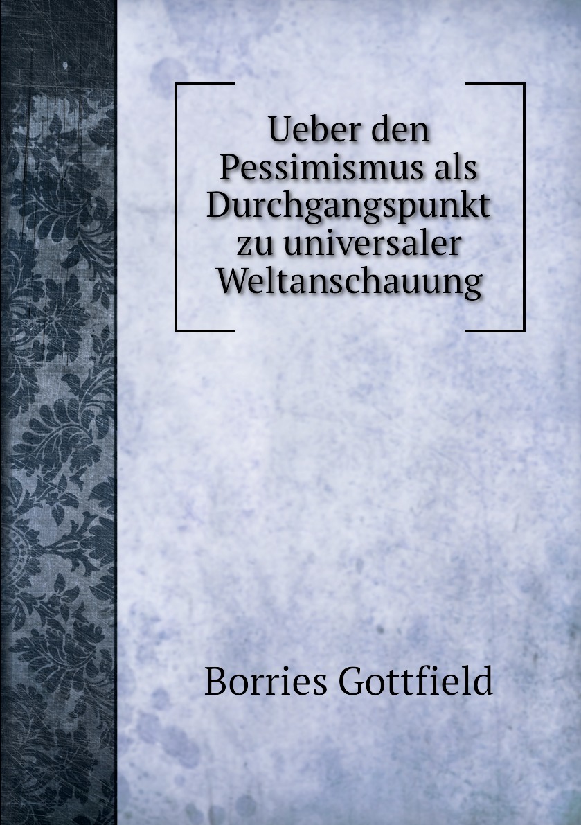 

Ueber den Pessimismus als Durchgangspunkt zu universaler Weltanschauung