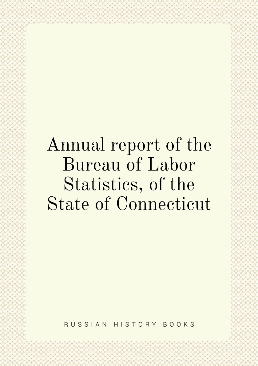 

Annual report of the Bureau of Labor Statistics, of the State of Connecticut