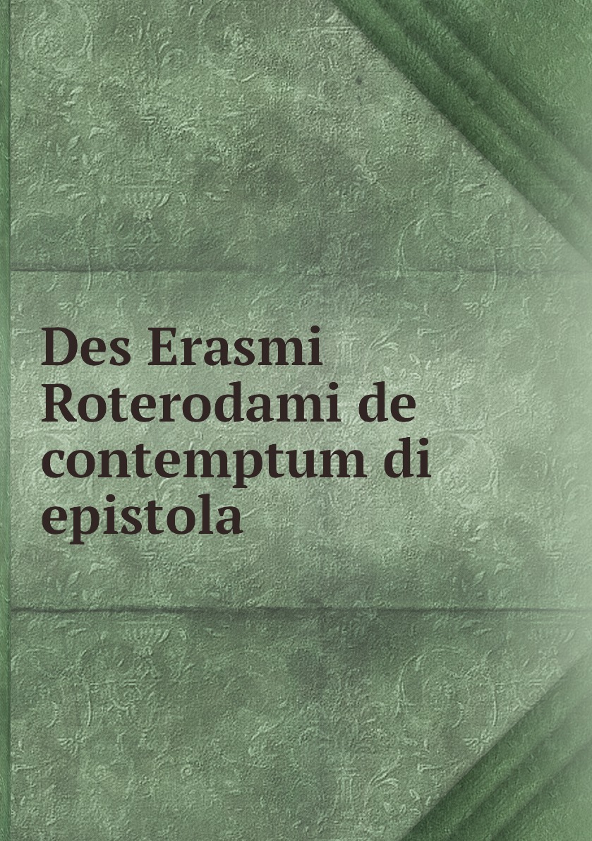 

Des Erasmi Roterodami de contemptum di epistola