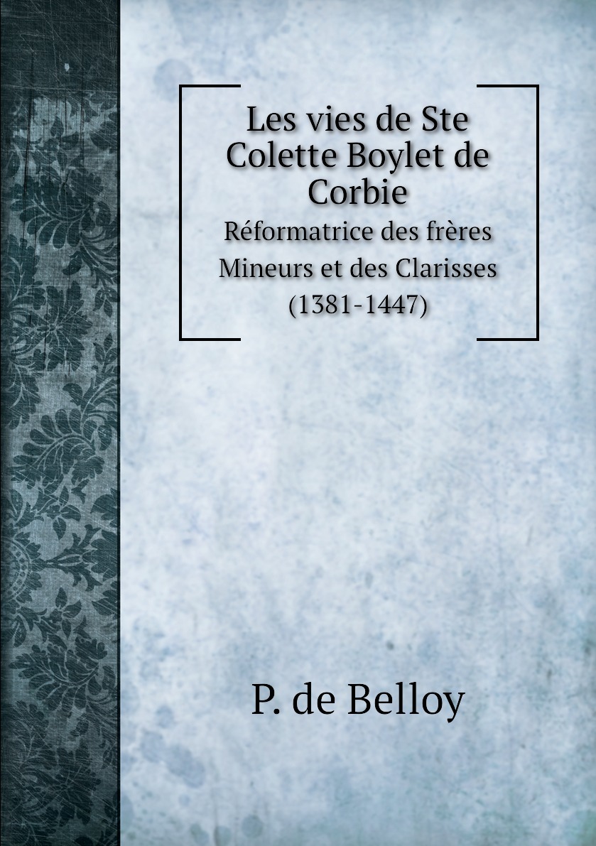 

Les vies de Ste Colette Boylet de Corbie