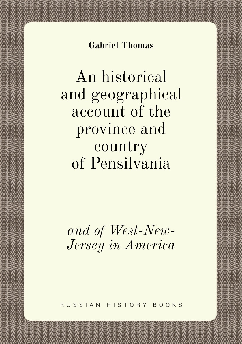 

An historical and geographical account of the province and country of Pensilvania