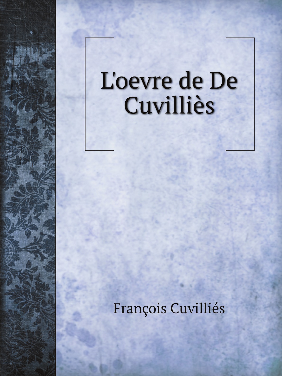 

L'oevre de De Cuvillies