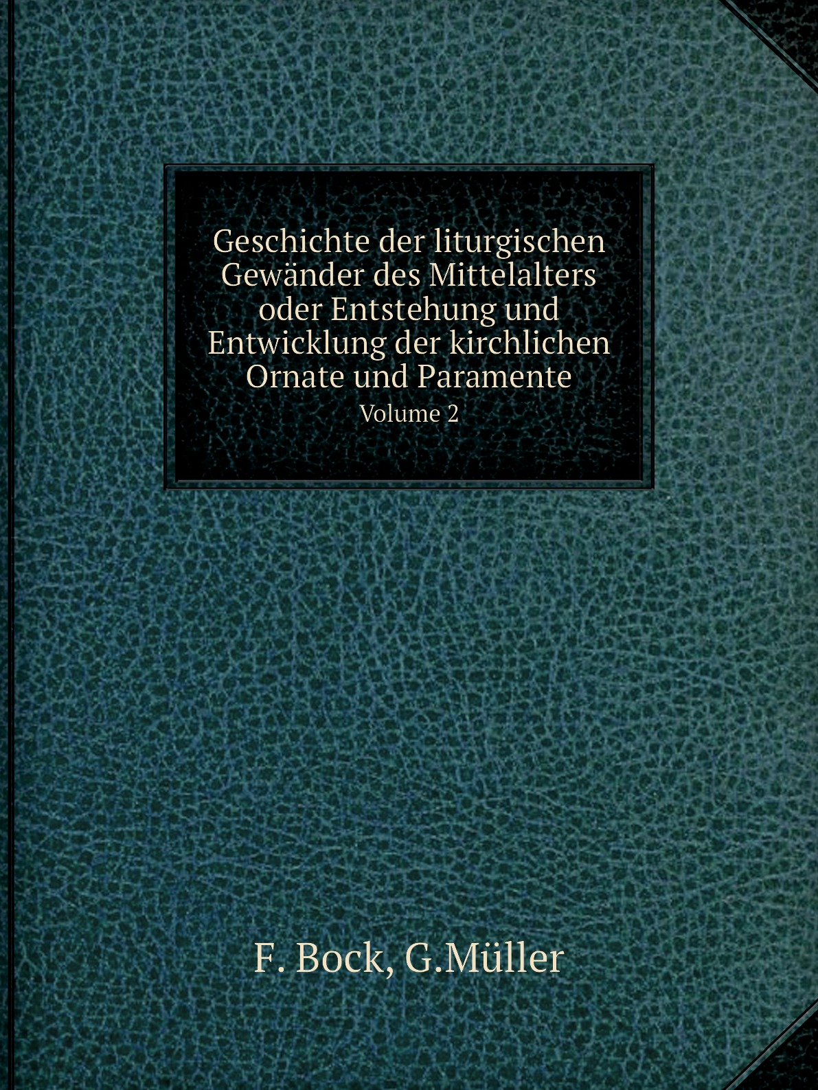 

Geschichte der liturgischen Gewander des Mittelalters oder Entstehung und Entwicklung