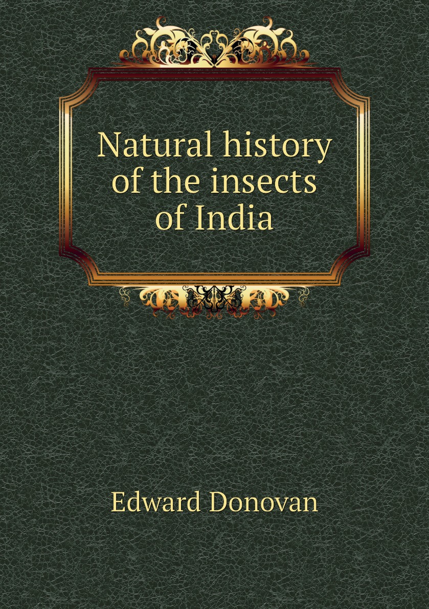 

Natural history of the insects of India