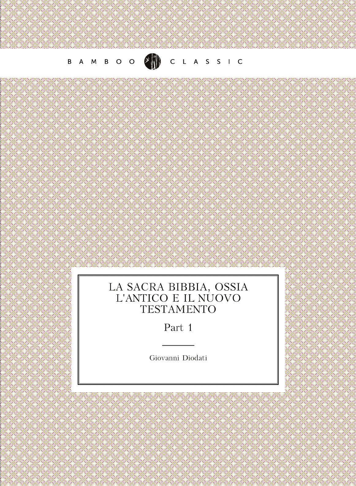 

La Sacra Bibbia, ossia l'Antico e il Nuovo Testamento