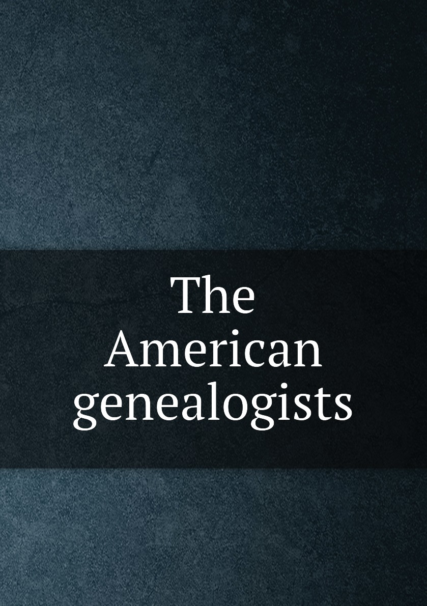 

The American genealogists