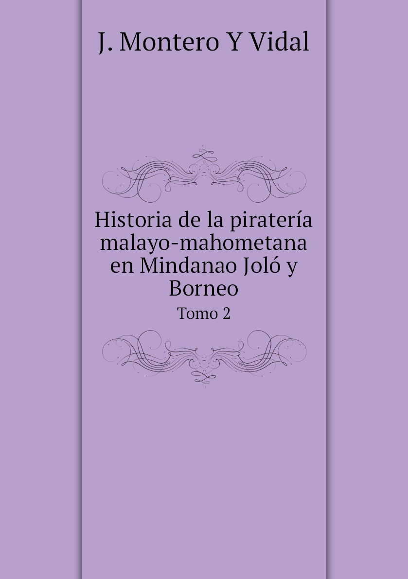 

Historia de la pirateria malayo-mahometana en Mindanao Jolo y Borneo