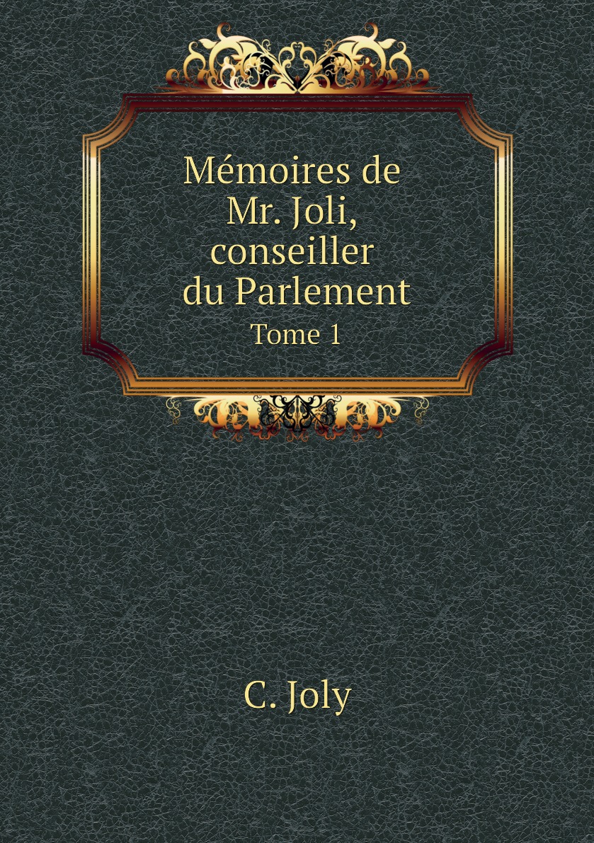 

Memoires de Mr. Joli, conseiller du Parlement