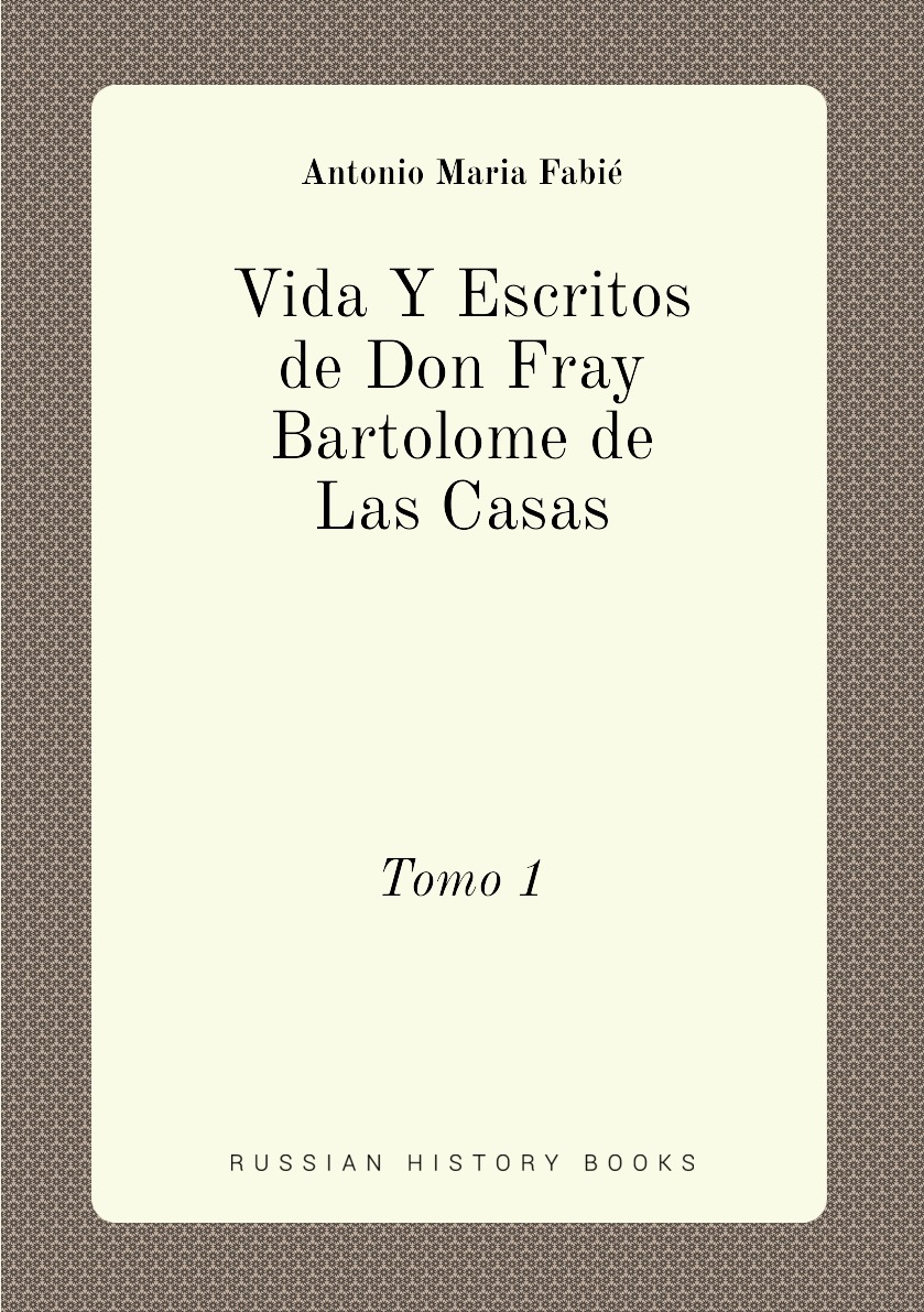 

Vida Y Escritos de Don Fray Bartolome de Las Casas