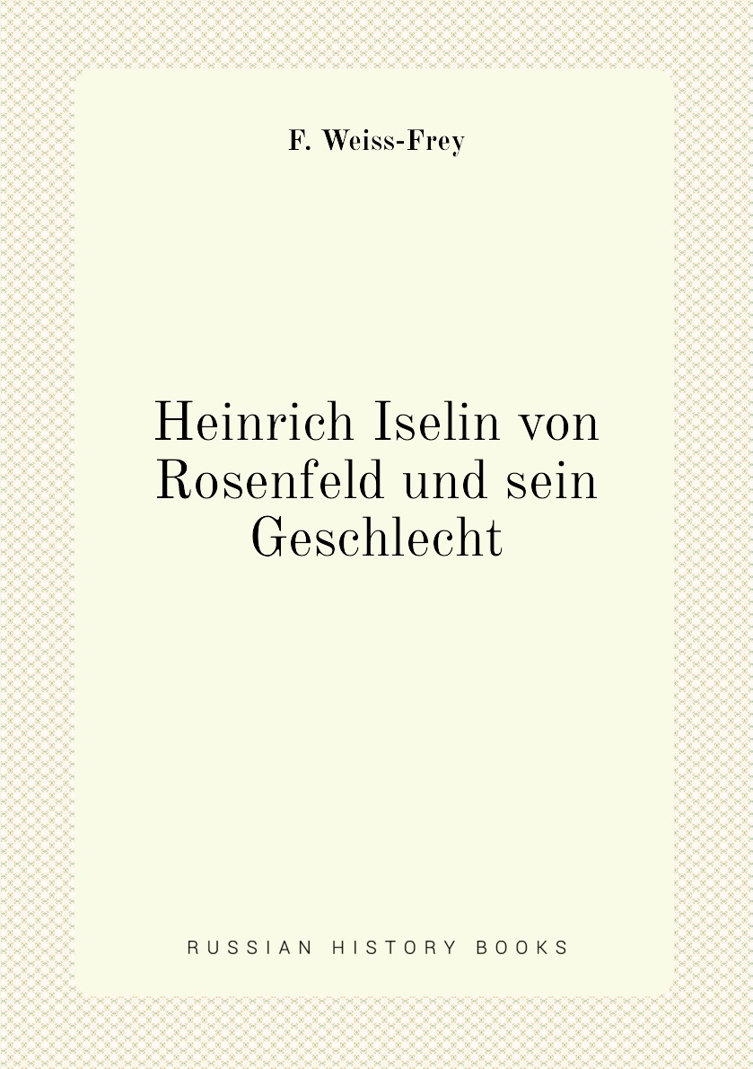 

Heinrich Iselin von Rosenfeld und sein Geschlecht